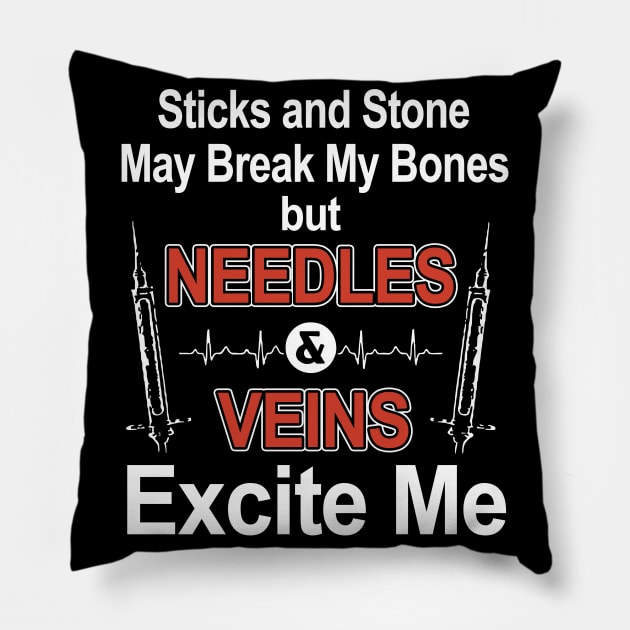 sticks and stone may break my bones but needles and vein excite me meme Pillow by hathanh2