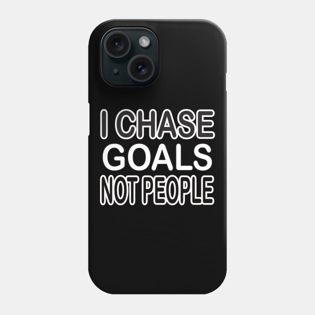 I chase goals not people motivational tshirt idea Phone Case by MotivationTshirt