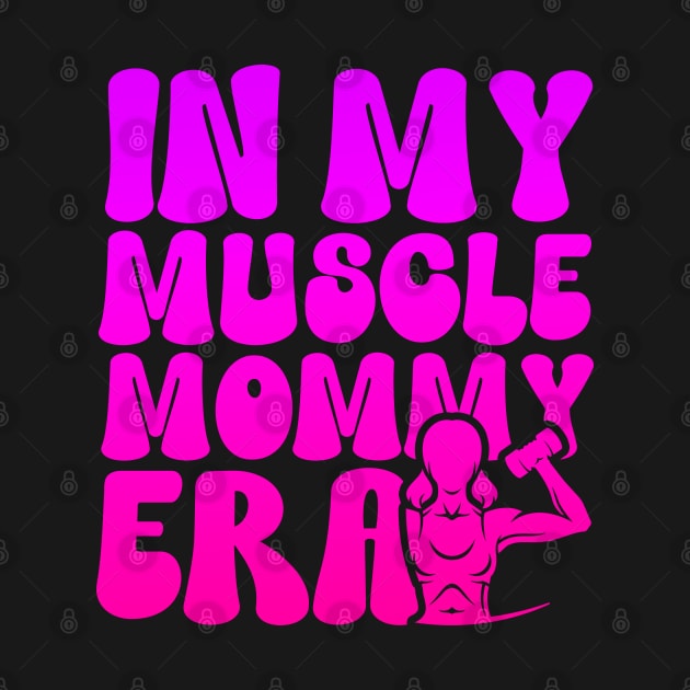 Funny in My Muscle Mommy Era Gym Workout Fitness Women Girls by click2print