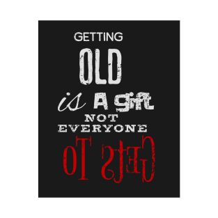 Getting Old is a Gift T-Shirt