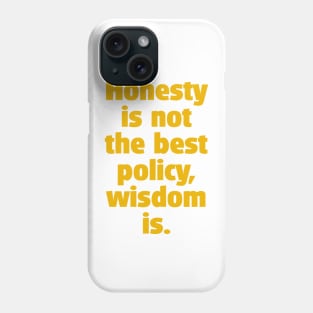 Quote: Is honesty the best policy ? Phone Case