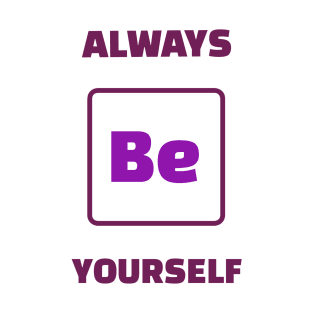 Always Be Yourself Motivational Chemistry Humour T-Shirt