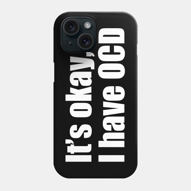 It's okay, I have OCD Phone Case by EpicEndeavours