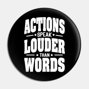 Actions speak louder than words Pin