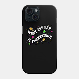 What The Hap Is F*ckening?! Phone Case