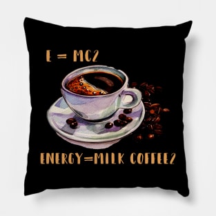 E = mc² Energy=Milk Coffee² Pillow