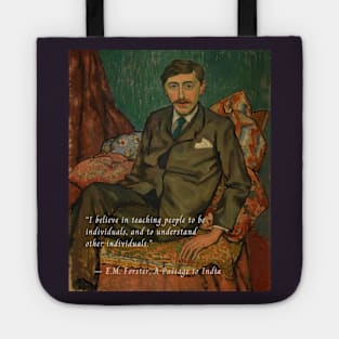 E.M. Forster portrait and quote:  I believe in teaching people to be individuals, and to understand other individuals. Tote