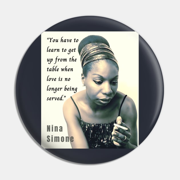 Nina Simone portrait and  quote: You have to learn to get up from the table when love is no longer being served. Pin by artbleed