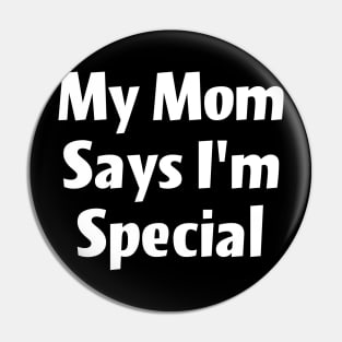 My Mom says I'm special Pin