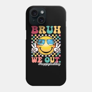 Bruh We Out Happy Last Day Phone Case