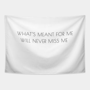 "What's meant for me will never miss me" quote Tapestry