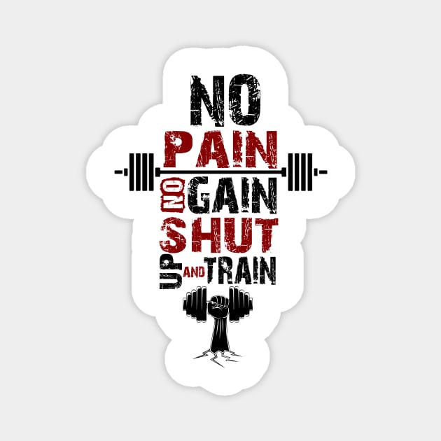 No pain no gain shut up and train fitness Gym Quotes Magnet by creativeideaz