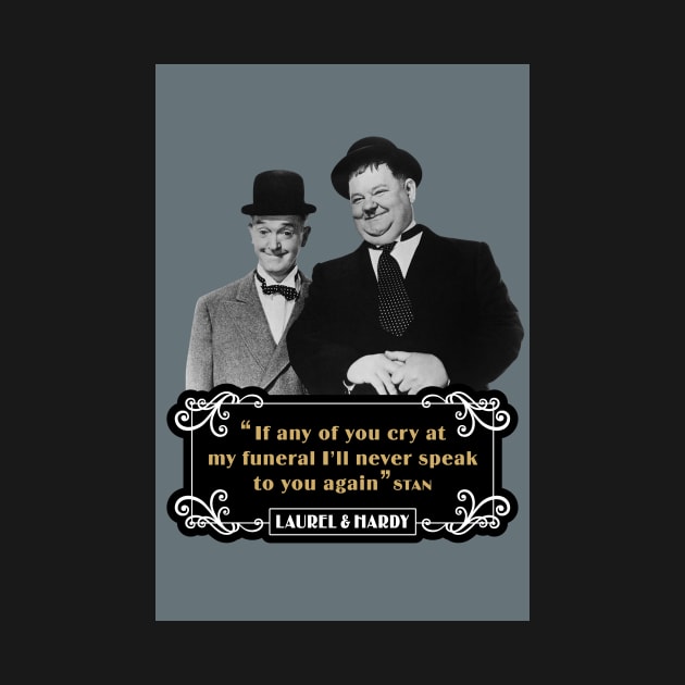 Laurel & Hardy Quotes: 'If Any Of You Cry At My Funeral, I'll Never Speak To You Again' by PLAYDIGITAL2020