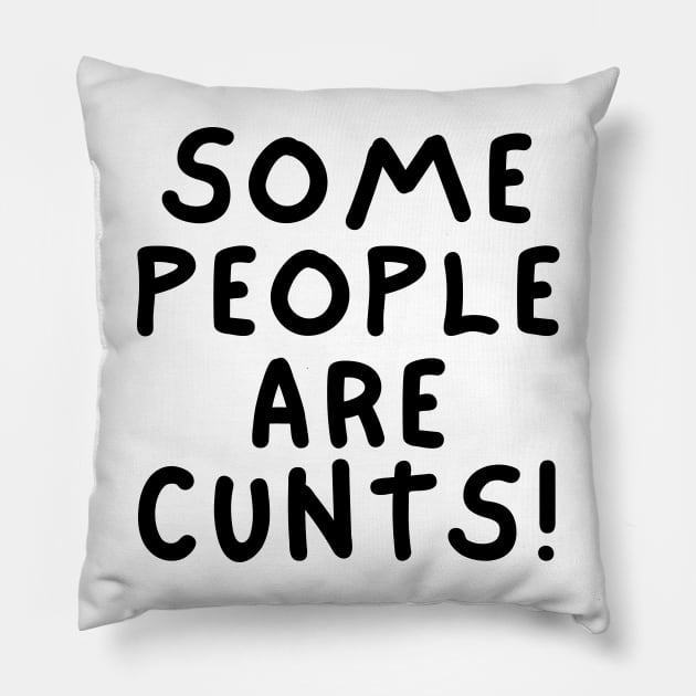 some people are cunts Pillow by mdr design