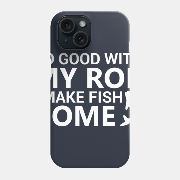 So Good With My Rod I Make Fish Come Phone Case by DANPUBLIC