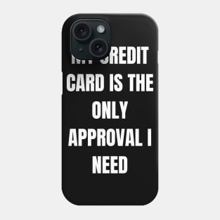 Credit Card Approval Sarcastic Vibes Tee! Phone Case