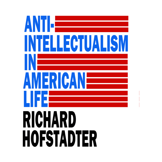 Anti-Intellectualism In American Life by Letterkentees