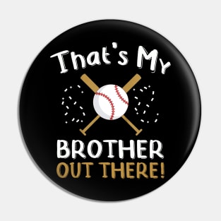 Kids Sister Baseball Gift That's My Brother Out There Game Day Pin