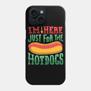 I'm here just for the Hot Dogs - Funny Food Gifts Phone Case