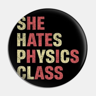 She Hates Physics Class Funny Student Physicist Pin