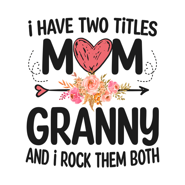 granny - i have two titles mom and granny by Bagshaw Gravity