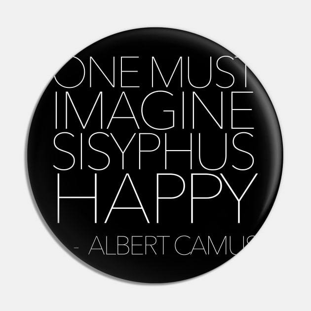 One Must Imagine Sisyphus Happy - Albert Camus - Typography Quote Pin by DankFutura