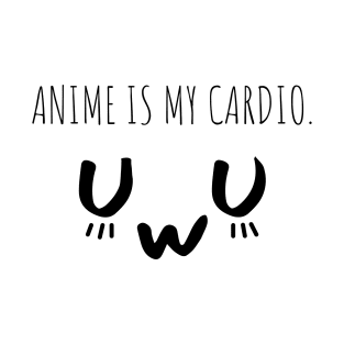 Anime is my cardio Anime Lover Otaku T-Shirt