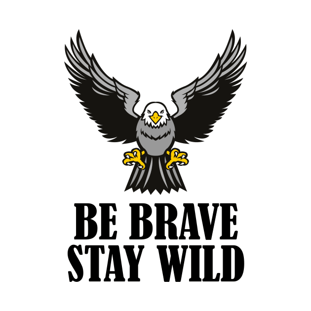 Be Brave Stay Wild by RW