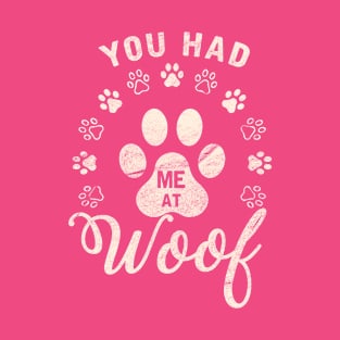 You had me at woof T-Shirt