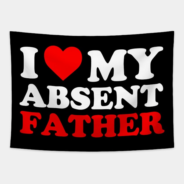 I heart My Absent Father , I Love My Absent Father Tapestry by Atelier Djeka