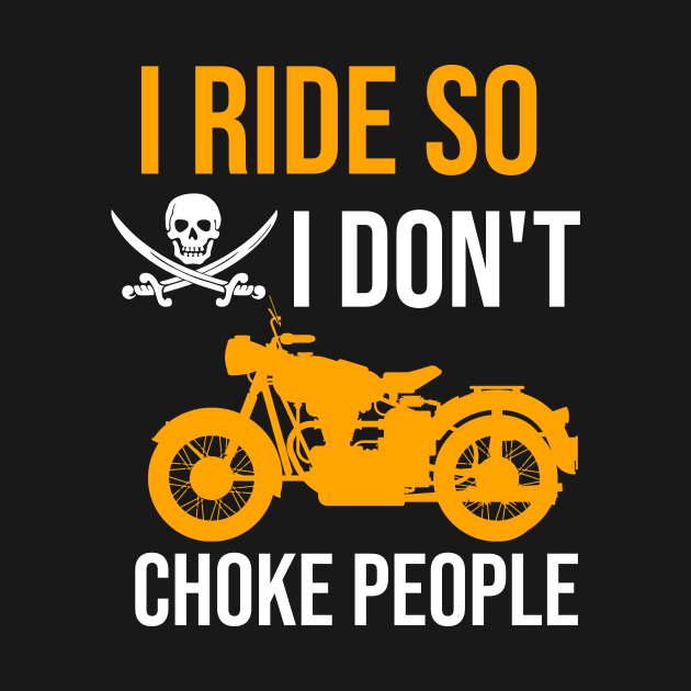 I ride so I don't choke people by cypryanus