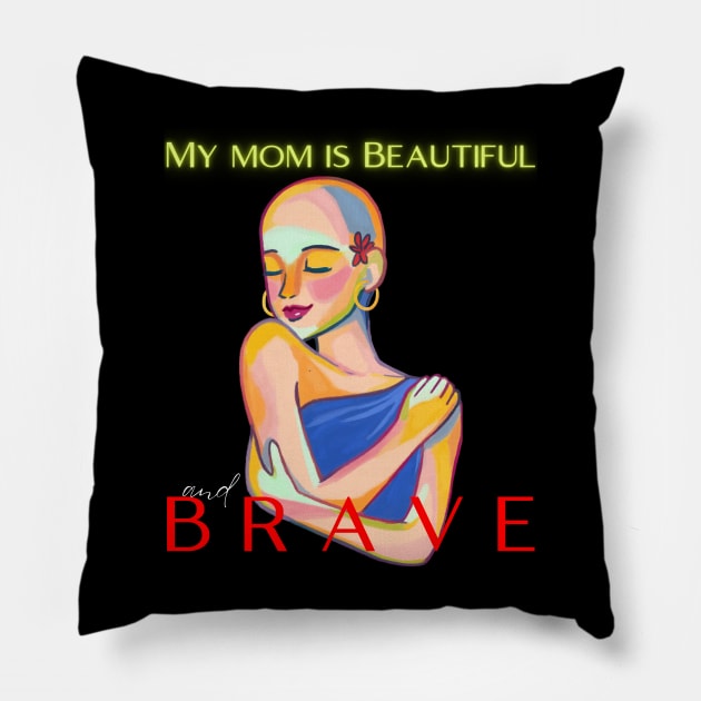 MY MOM IS BEAUTIFUL AND BRAVE Pillow by DD Ventures