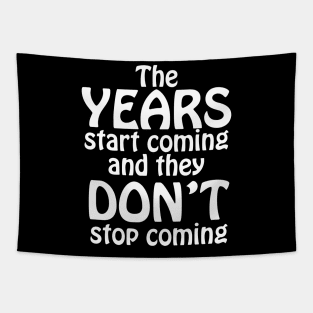 THE YEARS START COMING Tapestry