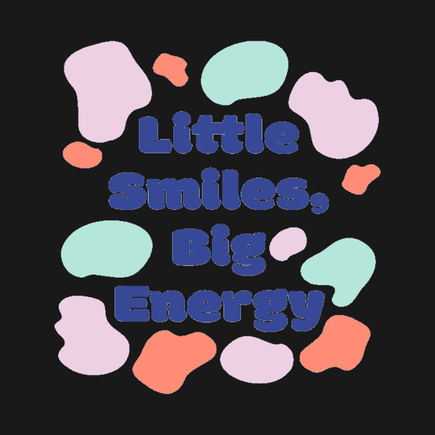 Little Smiles Big Energy by kingdom_of_design