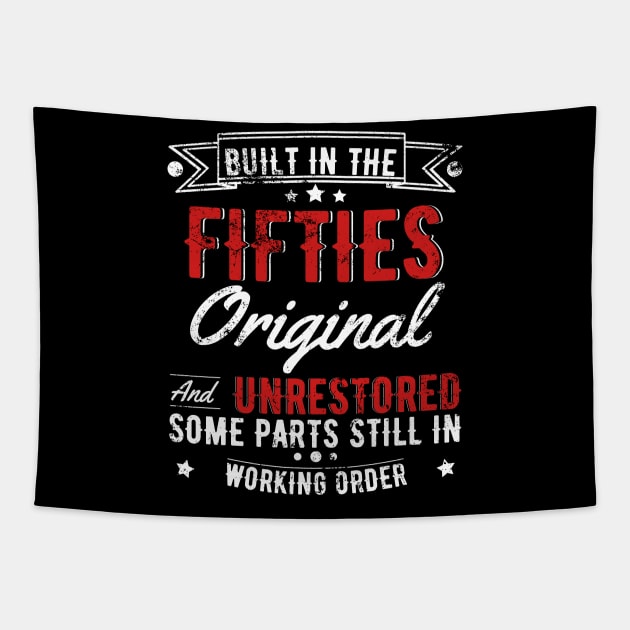 Built In The 50s Original And Unrestored, Original Parts, Funny Birthday Gift Tapestry by JustBeSatisfied