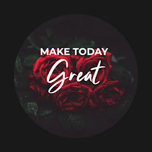 Make Today Great T-Shirt