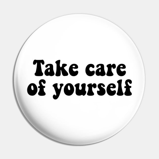 Take care of yourself Pin by liviala