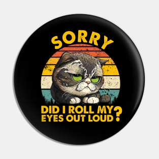 I'm sorry did I roll my eyes out loud Funny sarcastic gift Pin