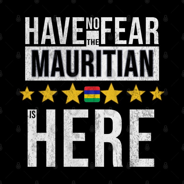 Have No Fear The Mauritian Is Here - Gift for Mauritian From Mauritius by Country Flags