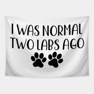 I was Normal Two Labs Ago - Funny Dog Owner Gift - Funny Labrador Retriever Tapestry