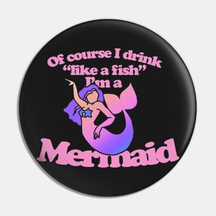 Of course I drink like a fish I'm a mermaid Pin