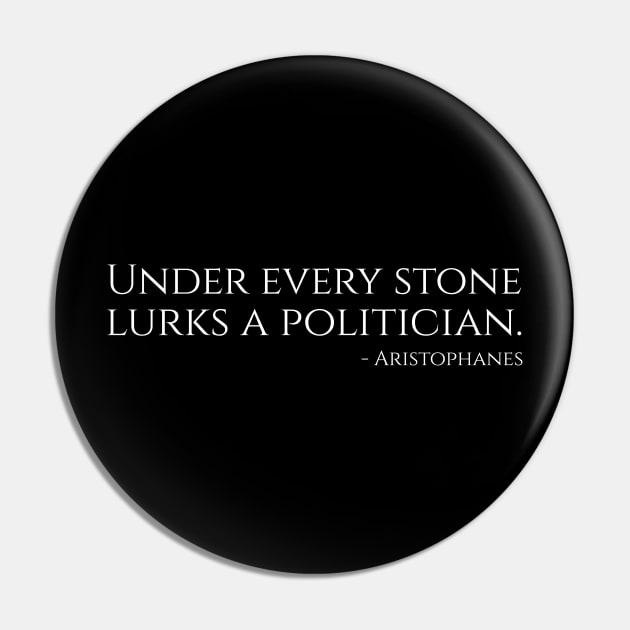 Under Every Stone Lurks A Politician - Ancient Greek Comedy Pin by Styr Designs