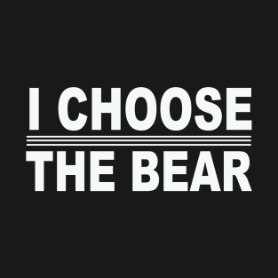 I choose the Bear in the woods T-Shirt