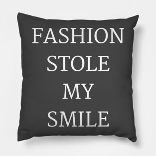 fashion Stole My Smile Pillow