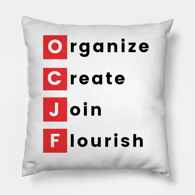 Organize, Create, Join, Flourish Pillow by OCJF