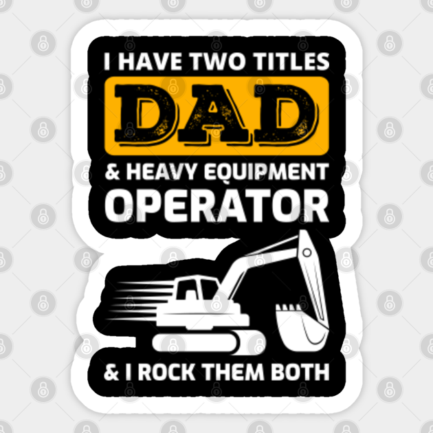 Excavator Heavy Equipment Operator Dad Fathers day - Excavator - Sticker