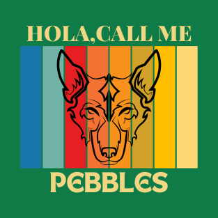 Hola, Call me Pebbles dog name t-shirt T-Shirt