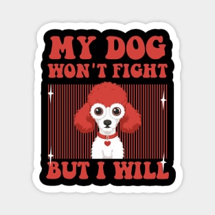 My Dog Won't Fight But I Will - funny Toy Poodle Magnet
