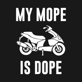 My Mope is dope T-Shirt