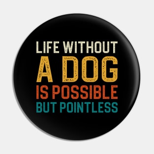 Life Without A Dog Is Possible But Pointless Pin
